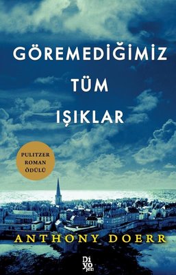 Göremediğimiz Tüm Işıklar Anthony Doerr Diyojen Yayıncılık 97860546298