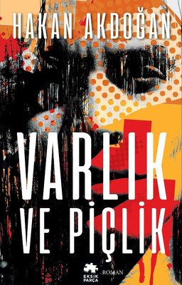 Varlık ve Piçlik Hakan Akdoğan Eksik Parça 9786057690418