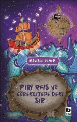 Piri Reis ve Göbeklitepe'deki Sır Mavisel Yener Bilgi Yayınevi 9789752