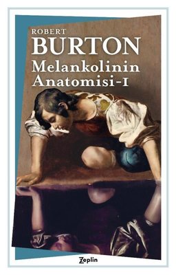 Melankolinin Anatomisi - 1. Cilt Robert Burton Zeplin Kitap 9786057775