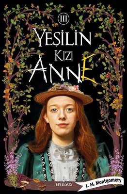 Yeşilin Kızı Anne - 3 Lucy Maud Montgomery Ephesus Yayınları 9786257077217