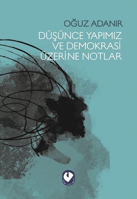 Düşünce Yapımız ve Demokrasi Üzerine Notlar Oğuz Adanır Cem Yayınevi