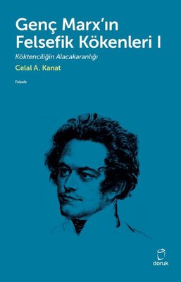 Genç Marxın Felsefik Kökenleri - 1 Celal A. Kanat Doruk Yayınları 9789