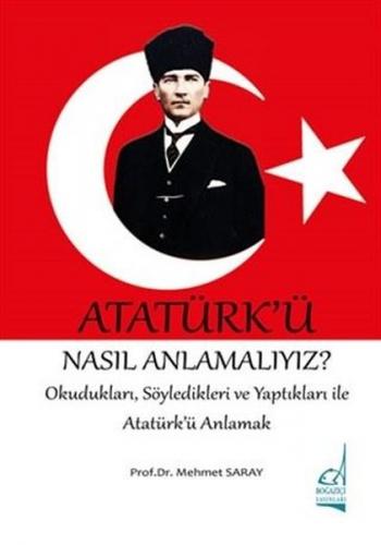 Atatürk'ü Nasıl Anlamalıyız? - OkuduklarıSöyledikleri ve Yaptıkları il