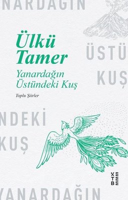 Yanardağın Üstündeki Kuş - Toplu Şiirler Ülkü Tamer Ketebe 97862578548