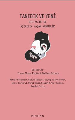 Tanıdık ve Yeni - Nietzsche'de Aşırılık Yaşam Kendilik Pinhan Yayıncıl