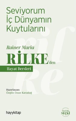 Seviyorum İç Dünyamın Kuytularını - Rainer Maria Rilke'den Hayat Dersl
