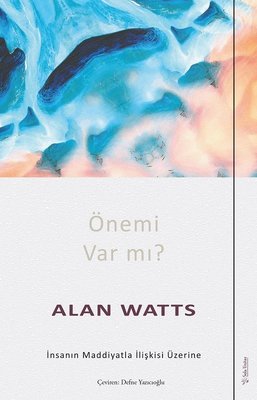 Önemi var mı? İnsanın Maddiyatla İlişkisi Üzerine Alan Watts Sola Unit