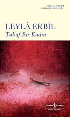 Tuhaf Bir Kadın-Modern Türk Edebiyatı Klasikleri 7 Leyla Erbil İş Bank