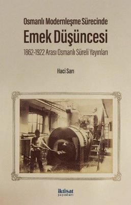 Osmanlı Modernleşme Sürecinde Emek Düşüncesi - 1862 - 1922 Arası Osman