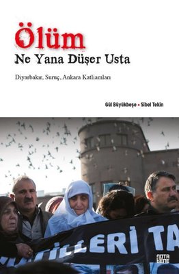 Ölüm Ne Yana Düşer Usta: Diyarbakır - Suruç - Ankara Katliamları