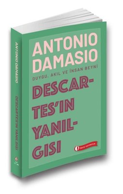 Descartes'in Yanılgısı: Duygu - Akıl ve İnsan Beyni Odtü