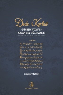 Dede Korkut: Günbed Yazması - Kazan Bey Oğuznamesi
