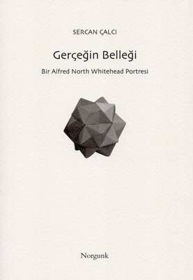 Gerçeğin Belleği: Bir Alfred North Whitehead Portresi Sercan Çalcı Nor