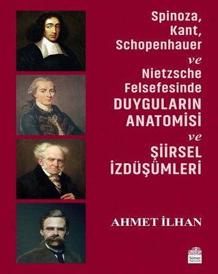 Spinoza - Kant - Schopenhauer ve Nietzsche Felsefesinde Duyguların Ana