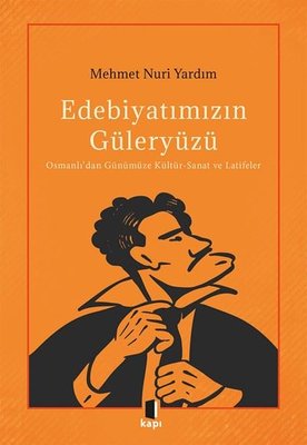 Edebiyatımızın Güleryüzü: Osmanlı'dan Günümüze Kültür-Sanat ve Latifel