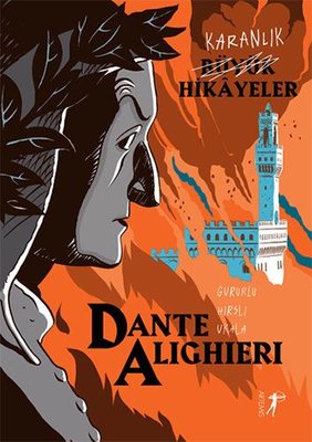 Dante Alighieri: Gururlu - Hırslı -Ukala - Karanlık Büyük Hikayeler