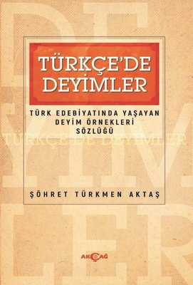 Türkçe'de Deyimler - Türk Edebiyatında Yaşayan Deyim Örnekleri Sözlüğü