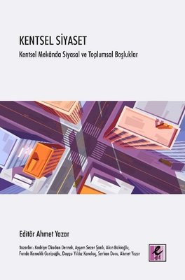 Kentsel Siyaset: Kentsel Mekanda Siyasal ve Toplumsal Boşluklar Efil Y