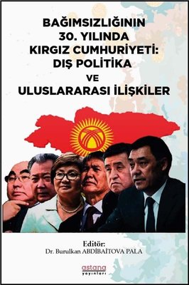 Bağımsızlığının 30.Yılında Kırgız Cumhuriyeti: Dış Politika ve Uluslar