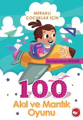Meraklı Çocuklar için 100 Akıl ve Mantık Oyunu