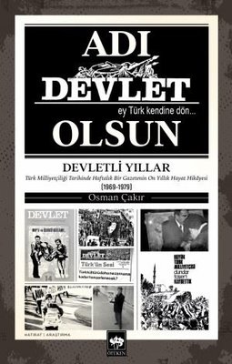 Adı Devlet Olsun - Türk Milliyetçiliği Tarihinde Haftalık Bir Gazeteni