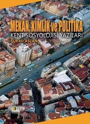 Mekan, Kimlik ve Politika - Kent Sosyolojisi Yazıları