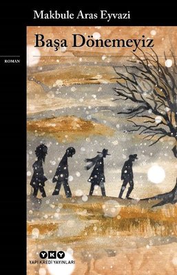 Başa Dönemeyiz Makbule Aras Eyvazi Yapı Kredi Yayınları 9789750853371