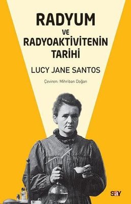 Radyum ve Radyoaktivitenin Tarihi Lucy Jane Santos Say Yayınları 97860