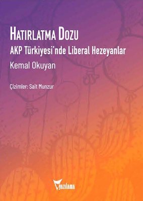 Hatırlatma Dozu-AKP Türkiyesi'nde Liberal Hezeyanlar Kemal Okuyan Yazı