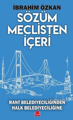 Sözüm Meclisten İçeri - Rant Belediyeciliğinden Halk Belediyeciliğine