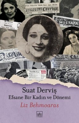 Suat Derviş: Efsane Bir Kadın ve Dönemi Liz Behmoaras İthaki Yayınları