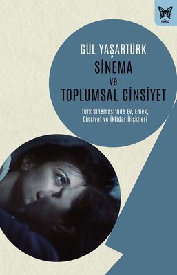 Sinema ve Toplumsal Cinsiyet: Türk Sinemasında Ev, Emek, Cinsiyet ve İ