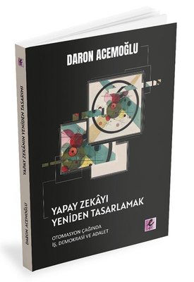 Yapay Zekayı Yeniden Tasarlamak: Otomasyon Çağında İş Demokrasi ve Ada