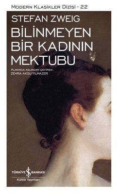 Bilinmeyen Bir Kadının Mektubu - Modern Klasikler Dizisi 22 Stefan Zweig İş Bankası Kültür Yayınları 9786254290350