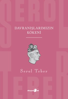 Davranışlarımızın Kökeni Serol Teber Okuyan Us Yayınları