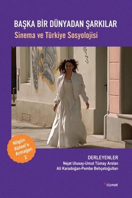 Başka Bir Dünyadan Şarkılar - Sinema ve Türkiye Sosyolojisi Dipnot