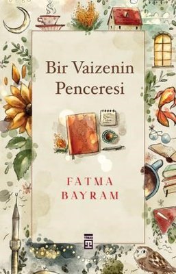Bir Vaizenin Penceresi Fatma Bayram Timaş Yayınları 9786050845426