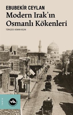 Modern Irak'ın Osmanlı Kökenleri Ebubekir Ceylan VakıfBank Kültür Yayı