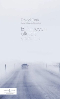 Bilinmeyen Ülkede Yolculuk David Park İş Bankası Kültür Yayınları 9786
