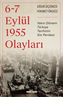 6-7 Eylül 1955 Olayları - Yakın Dönem Türkiye Tarihinin Sis Perdesi Hi