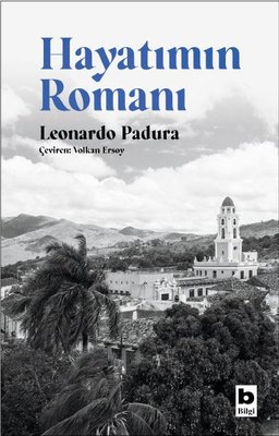 Hayatımın Romanı Leonardo Padura Bilgi Yayınevi 9789752211223