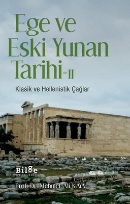 Ege ve Eski Yunan Tarihi 2-Klasik ve Hellenistik Çağlar Bilge Kültür S