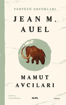 Mamut Avcıları - Yeryüzü Çocukları 3 Jean M. Auel Alfa Yayıncılık 9786
