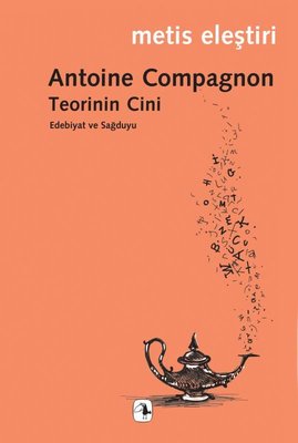 Teorinin Cini - Edebiyat ve Sağduyu Antoine Compagnon Metis Yayınları 
