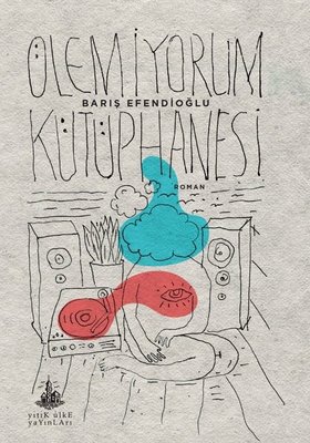 Ölemiyorum Kütüphanesi Barış Efendioğlu Yitik Ülke Yayınları 978994449