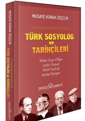 Türk Sosyolog ve Tarihçileri - Karşılaştırmalı Olarak Musaye Konuk Özçelik Doğu Kitabevi 9786257089838