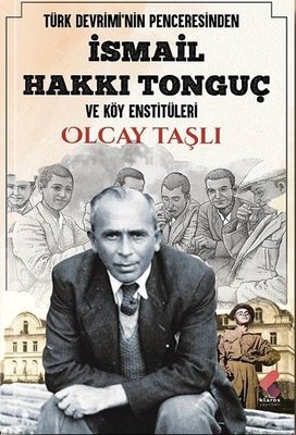 İsmail Hakkı Tonguç ve Köy Enstitüleri - Türk Devrimi'nin Penceresinde