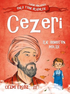 Cezeri: İlk Robotun Mucidi - Tarihe Yön Veren Ünlü Türk Bilginleri Cezmi Ersöz Dokuz Yayınları 9786258099560