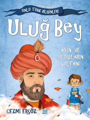 Uluğ Bey: Ay'ın ve Yıldızların Sultanı - Tarihe Yön Veren Ünlü Türk Bilginleri Cezmi Ersöz Dokuz Yayınları 9786258099638
